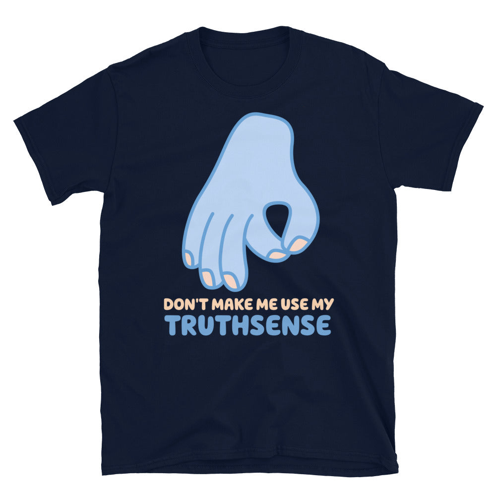 Don't Make Me Use My Truthsense TShirt - Navy Color - https://ascensionemporium.net